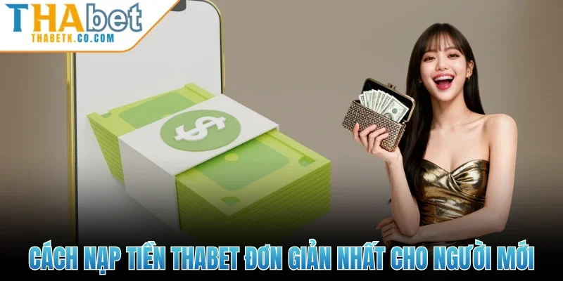 Nạp Tiền Thabet 1 Cách nạp tiền Thabet đơn giản nhất cho người mới