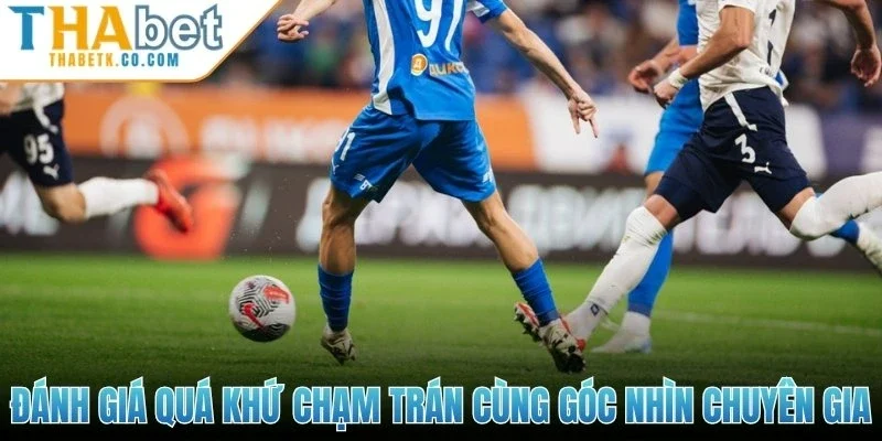 Kèo Rung - Bắt Đỉnh Chuẩn Xác, Tối Ưu Lợi Nhuận Từng Phút 2 Đánh giá quá khứ chạm trán cùng góc nhìn chuyên gia