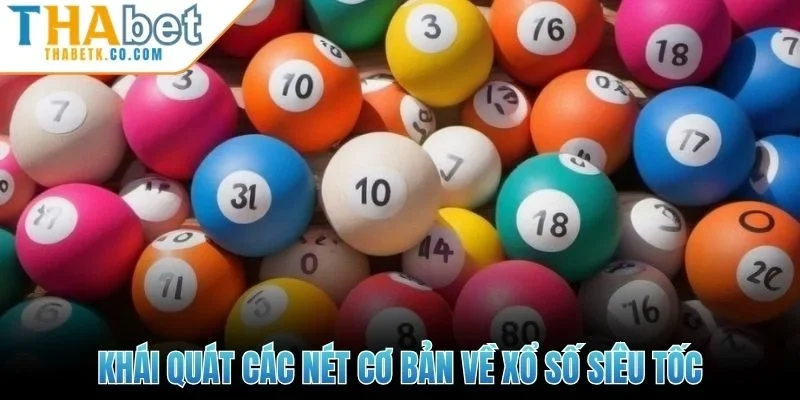 Xổ Số Siêu Tốc | Trải Nghiệm Quay Nhanh, Thưởng Lớn 1 Khái quát các nét cơ bản về xổ số siêu tốc