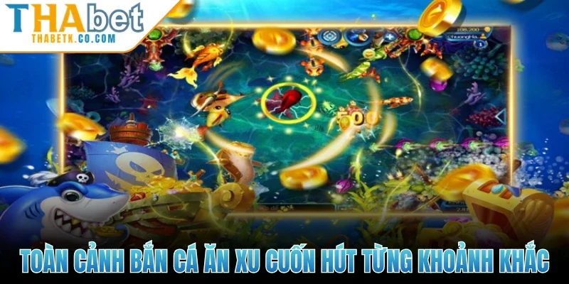 Bắn Cá Ăn Xu - Sân Cược Săn Ngư Ăn Thưởng Bùng Nổ 2026 1 Toàn cảnh Bắn Cá Ăn Xu cuốn hút từng khoảnh khắc