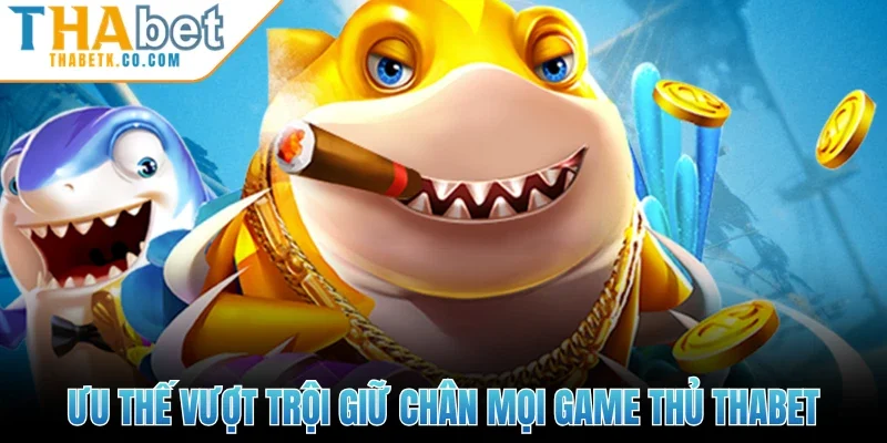 Bắn Cá Vàng H5 - Khám Phá Thế Giới Biến Cả Nhiệm Màu 2 Ưu thế vượt trội giữ chân mọi game thủ Thabet